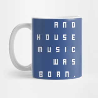 and house music was born Mug